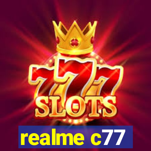 realme c77